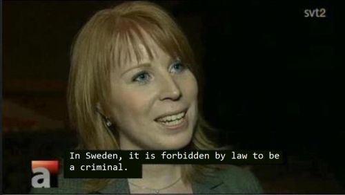 In Sweden, it is forbidden by law to be a criminal